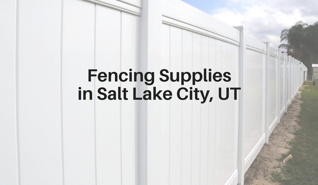 Fencing Supplies in Salt Lake City, UT