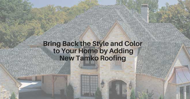 Bring Back the Style and Color to Your Home by Adding New Tamko Roofing
